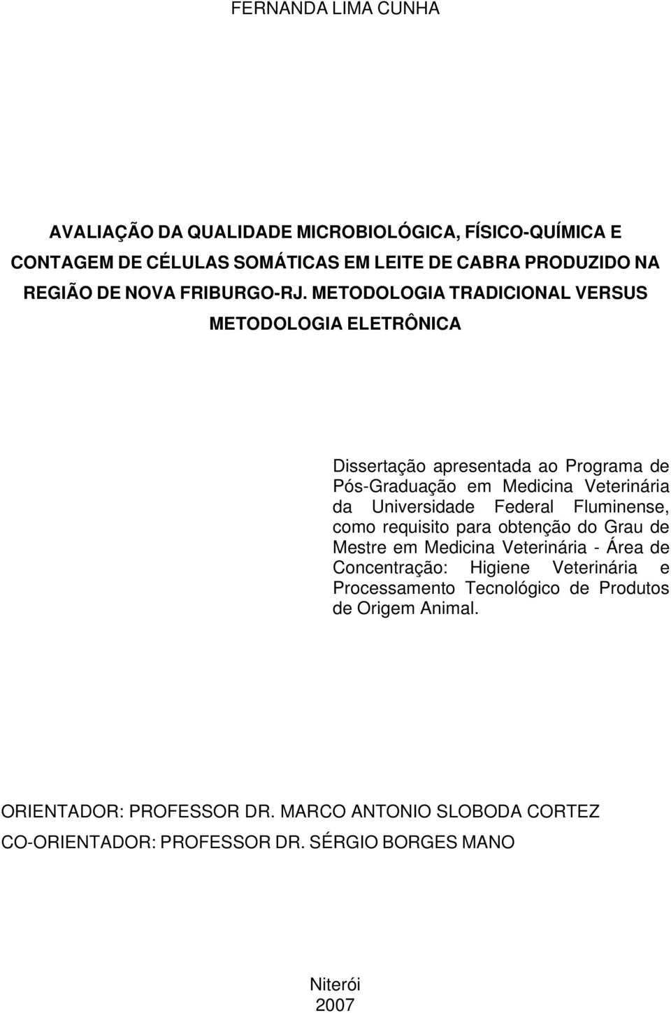 METODOLOGIA TRADICIONAL VERSUS METODOLOGIA ELETRÔNICA Dissertação apresentada ao Programa de Pós-Graduação em Medicina Veterinária da Universidade Federal