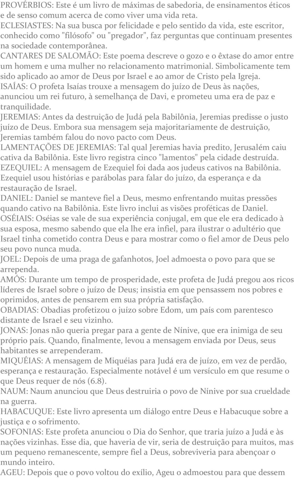 CANTARES DE SALOMÃO: Este poema descreve o gozo e o êxtase do amor entre um homem e uma mulher no relacionamento matrimonial.