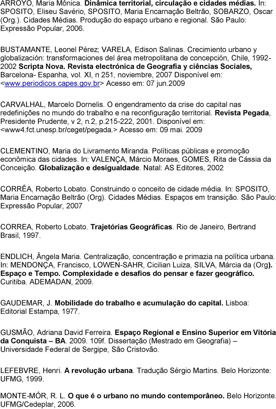 Crecimiento urbano y globalización: transformaciones del área metropolitana de concepción, Chile, 1992-2002 Scripta Nova. Revista electrónica de Geografia y ciências Sociales, Barcelona- Espanha, vol.