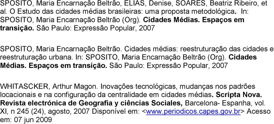 In: SPOSITO, Maria Encarnação Beltrão (Org). Cidades Médias. Espaços em transição. São Paulo: Expressão Popular, 2007 WHITASCKER, Arthur Magon.