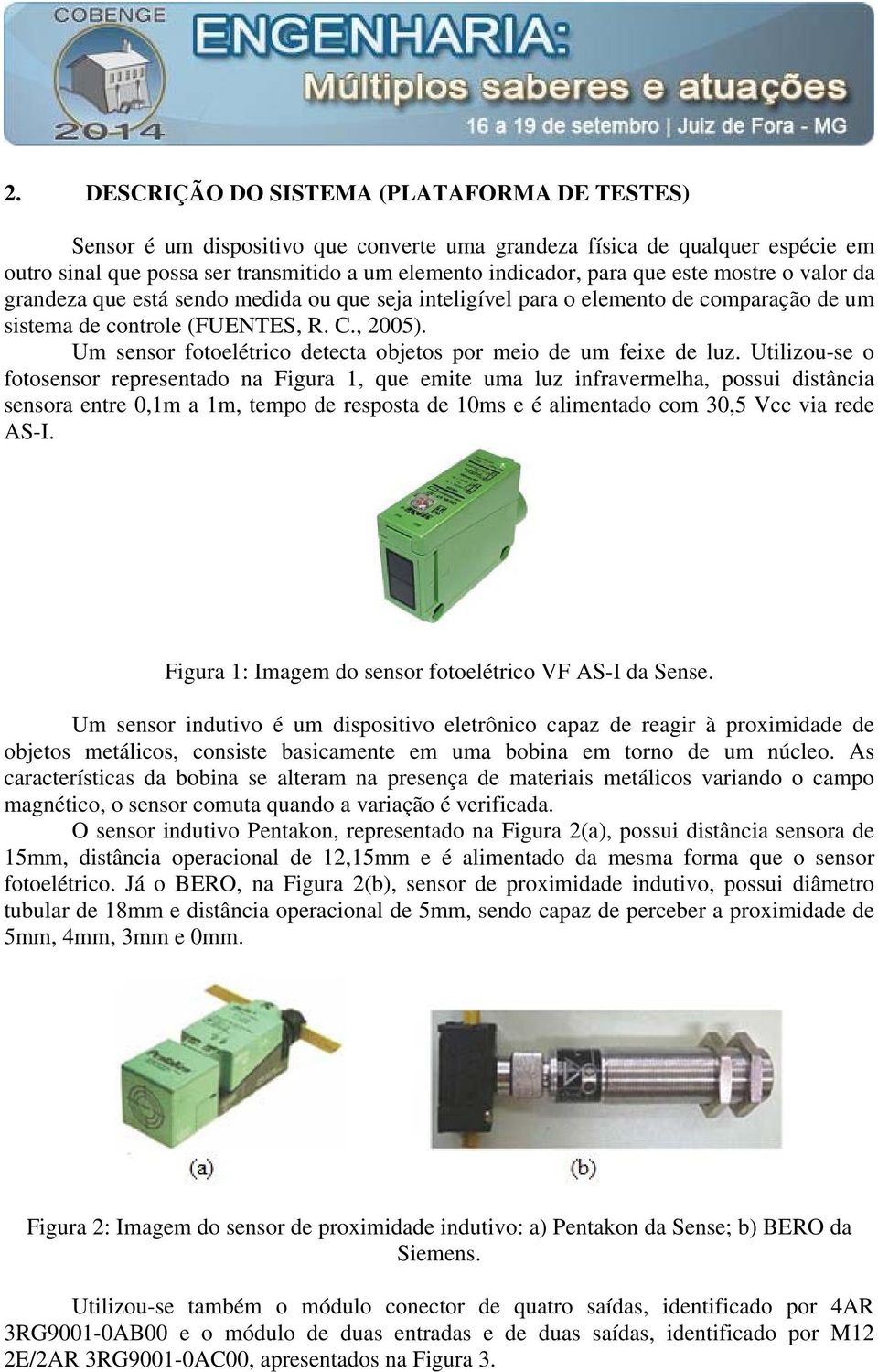 Um sensor fotoelétrico detecta objetos por meio de um feixe de luz.