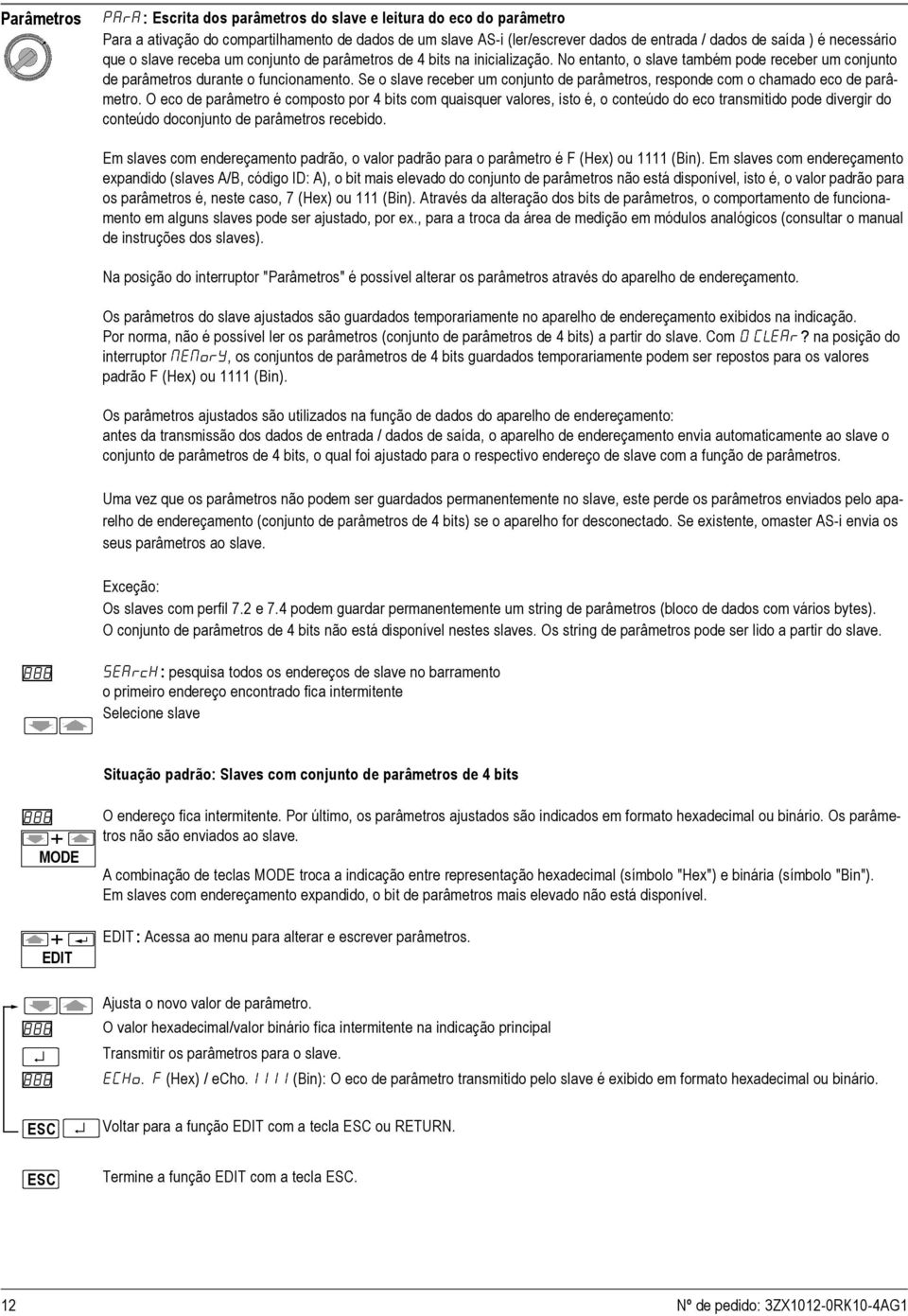 Se o slave receber um conjunto de parâmetros, responde com o chamado eco de parâmetro.