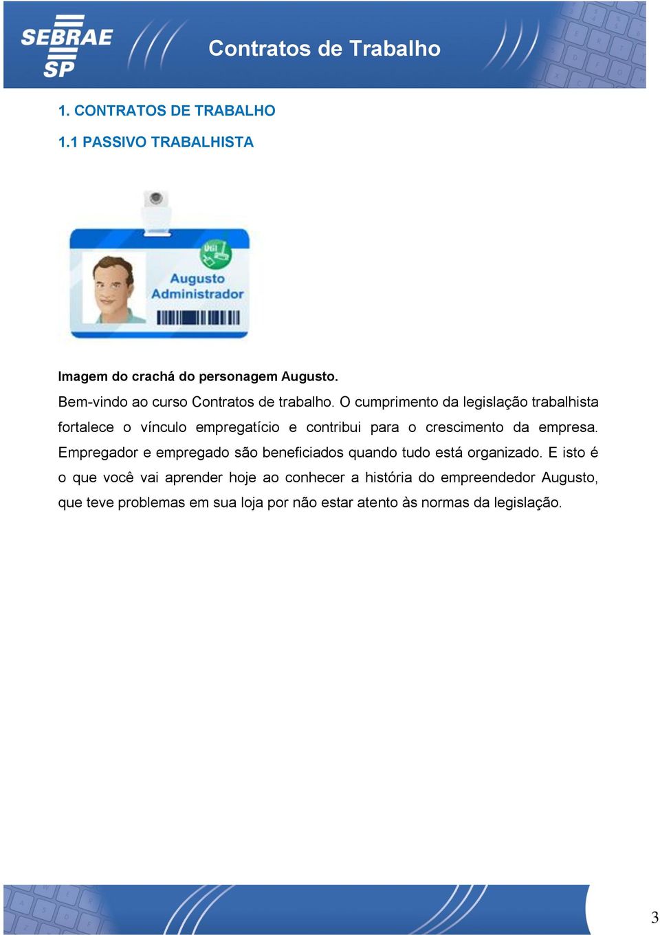 O cumprimento da legislação trabalhista fortalece o vínculo empregatício e contribui para o crescimento da empresa.