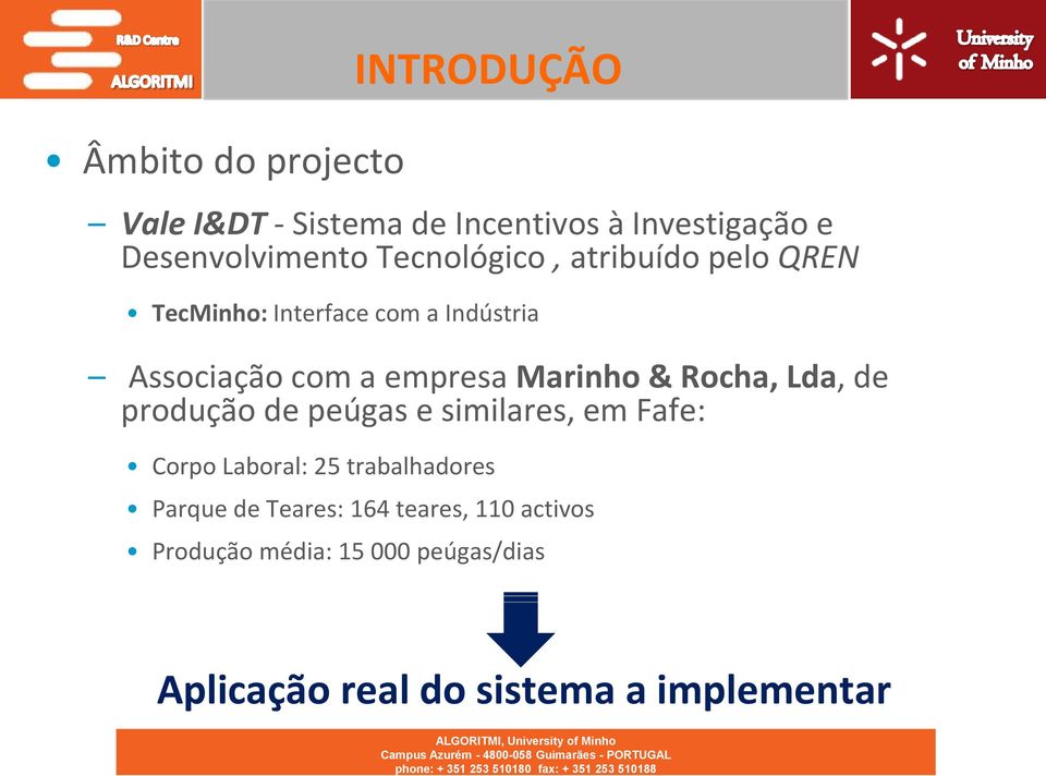 & Rocha, Lda, de produção de peúgas e similares, em Fafe: Corpo Laboral: 25 trabalhadores Parque de