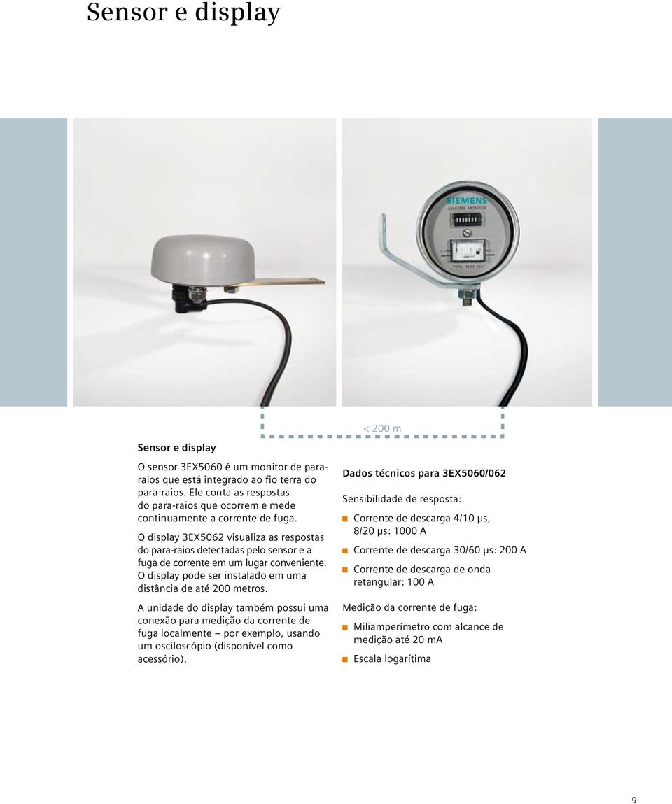 O display 3EX5062 visualiza as respostas do para-raios detectadas pelo sensor e a fuga de corrente em um lugar conveniente. O display pode ser instalado em uma distância de até 200 metros.