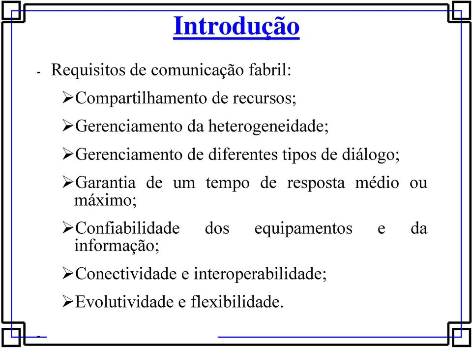 Garantia de um tempo de resposta médio ou máximo; Confiabilidade dos