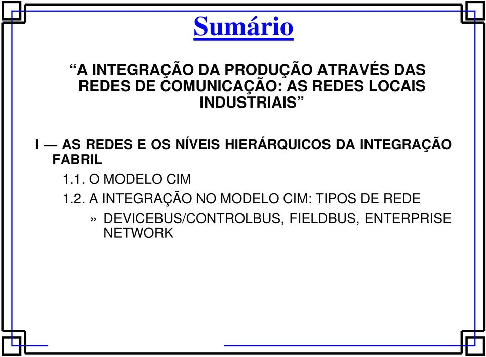 INTEGRAÇÃO FABRIL 1.1. O MODELO CIM 1.2.