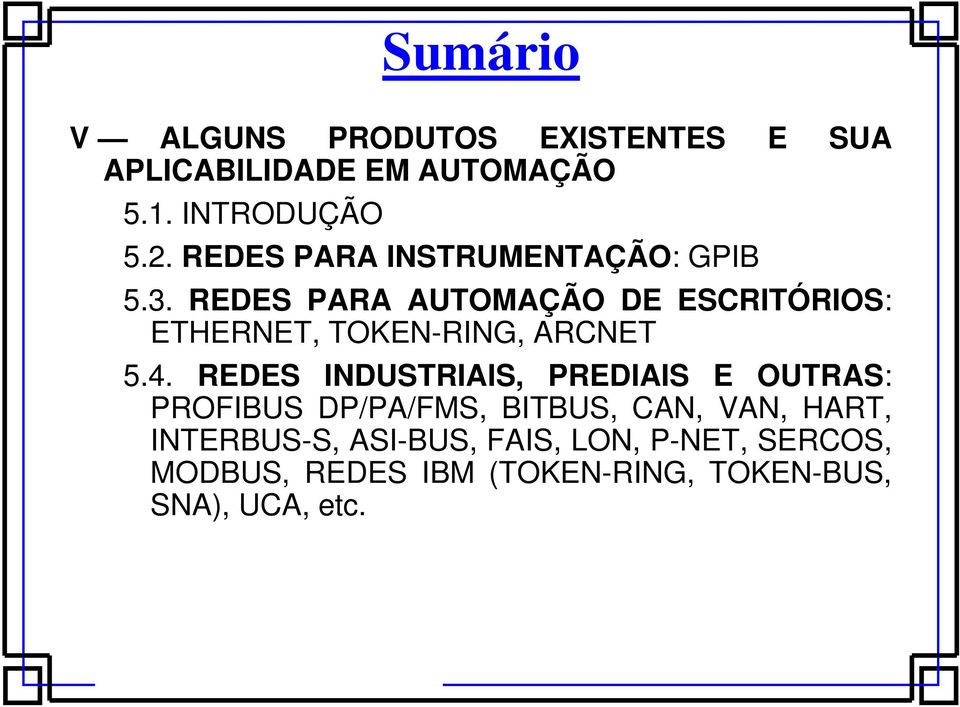 REDES PARA AUTOMAÇÃO DE ESCRITÓRIOS: ETHERNET, TOKEN-RING, ARCNET 5.4.