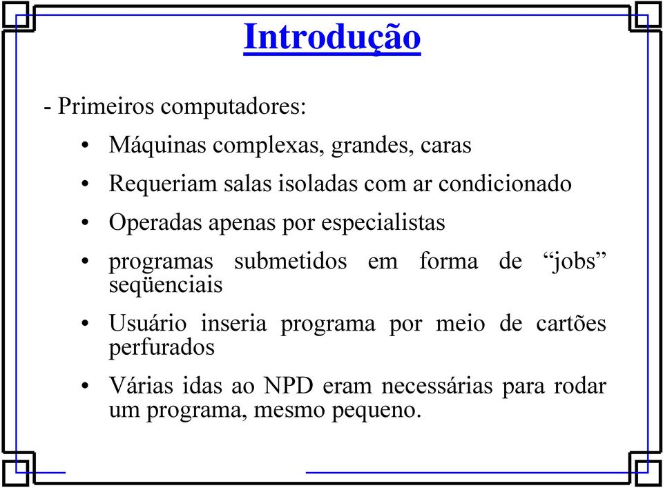 submetidos em forma de jobs seqüenciais Usuário inseria programa por meio de