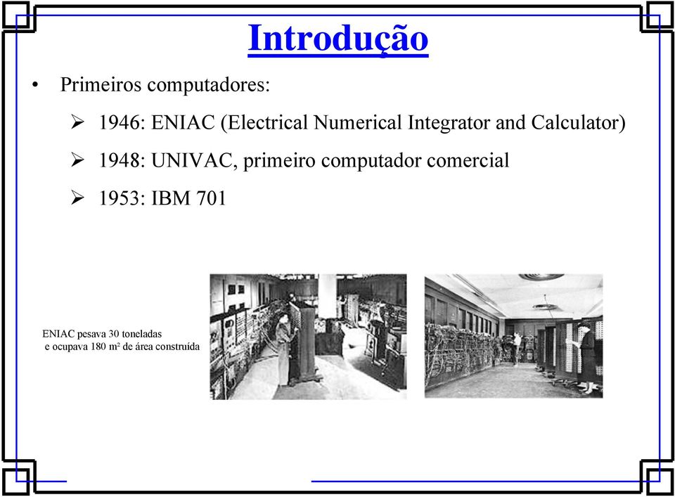 1948: UNIVAC, primeiro computador comercial 1953: IBM