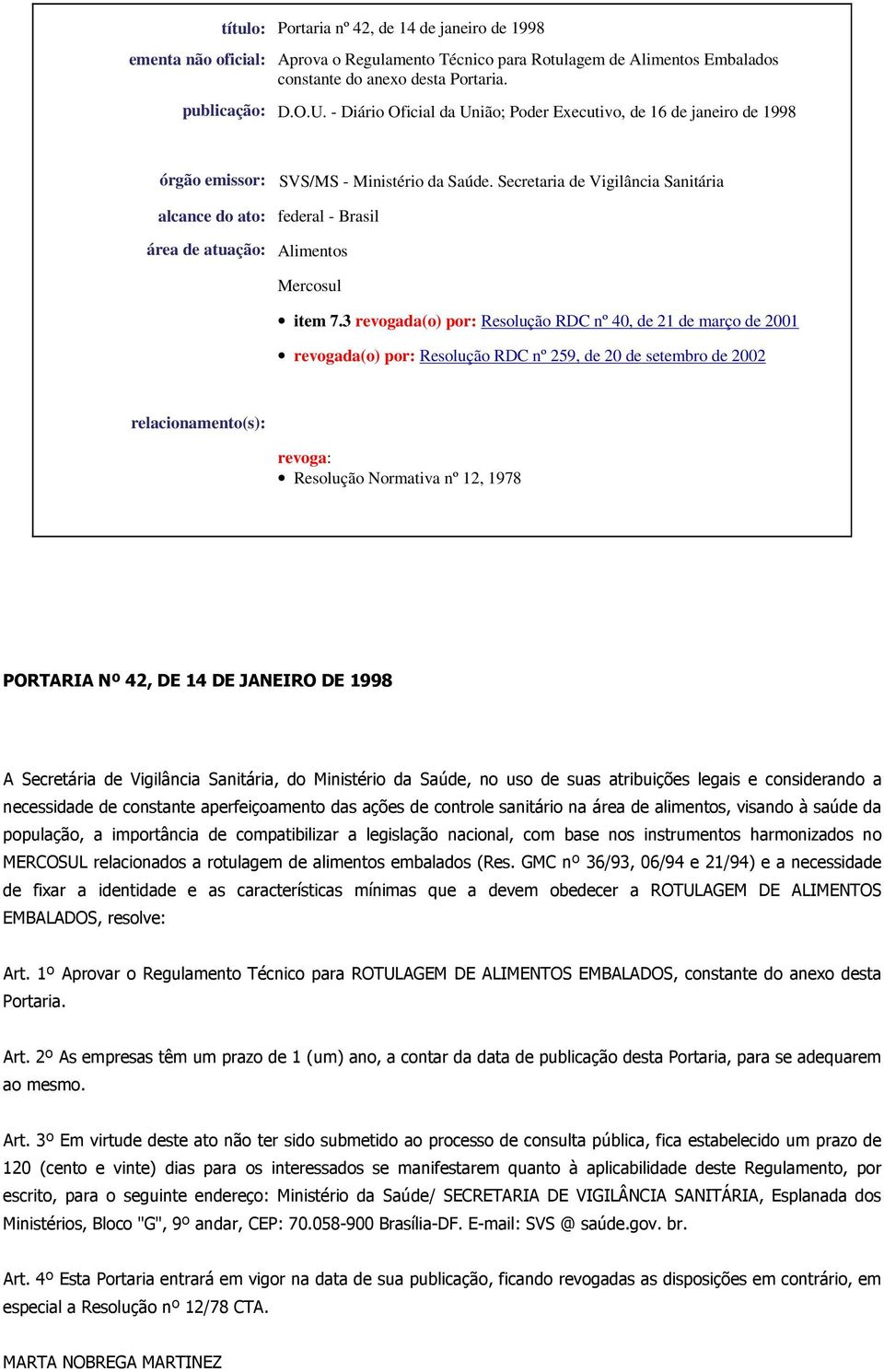 Secretaria de Vigilância Sanitária alcance do ato: federal - Brasil área de atuação: Alimentos Mercosul item 7.