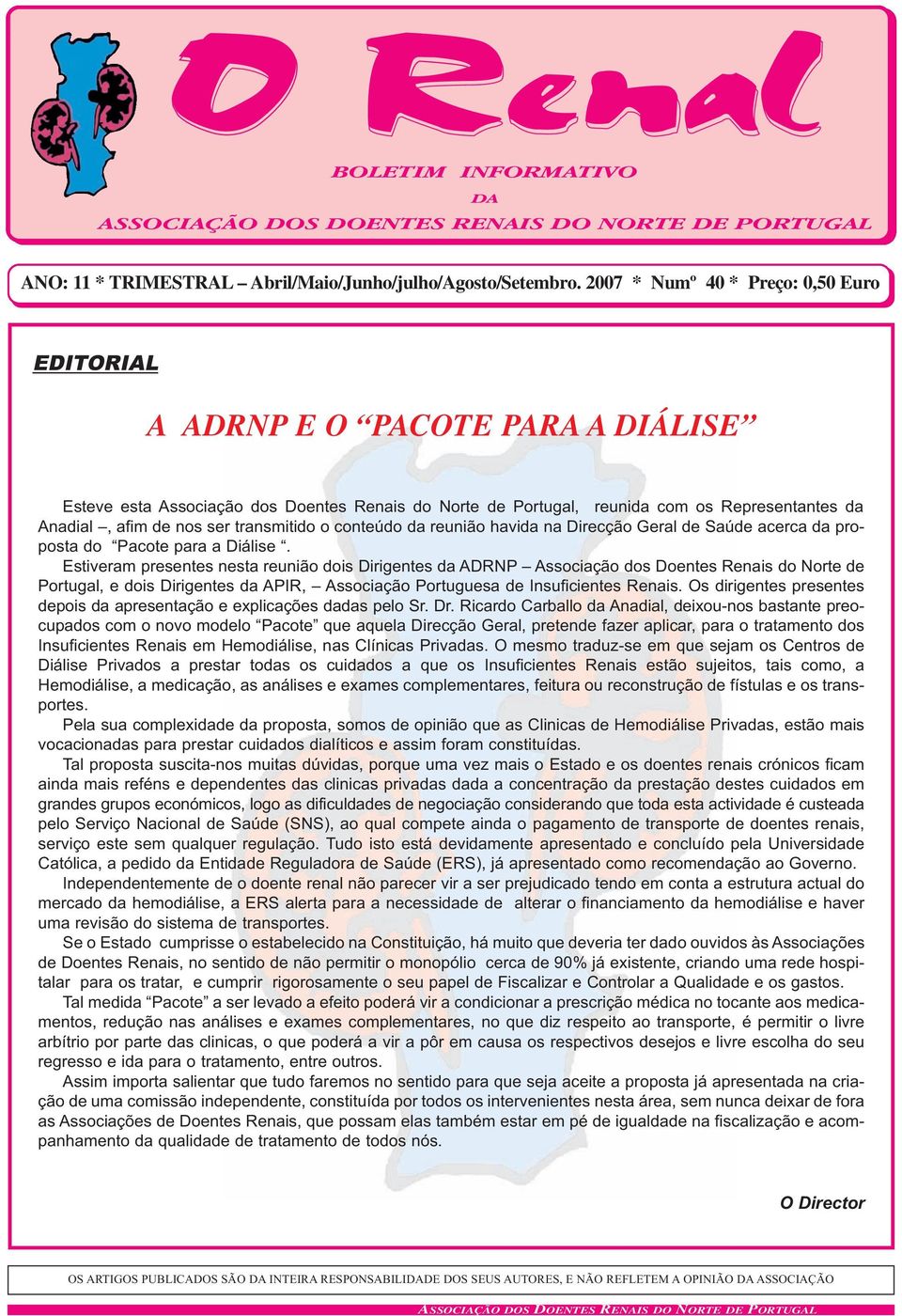 transmitido o conteúdo da reunião havida na Direcção Geral de Saúde acerca da proposta do Pacote para a Diálise.