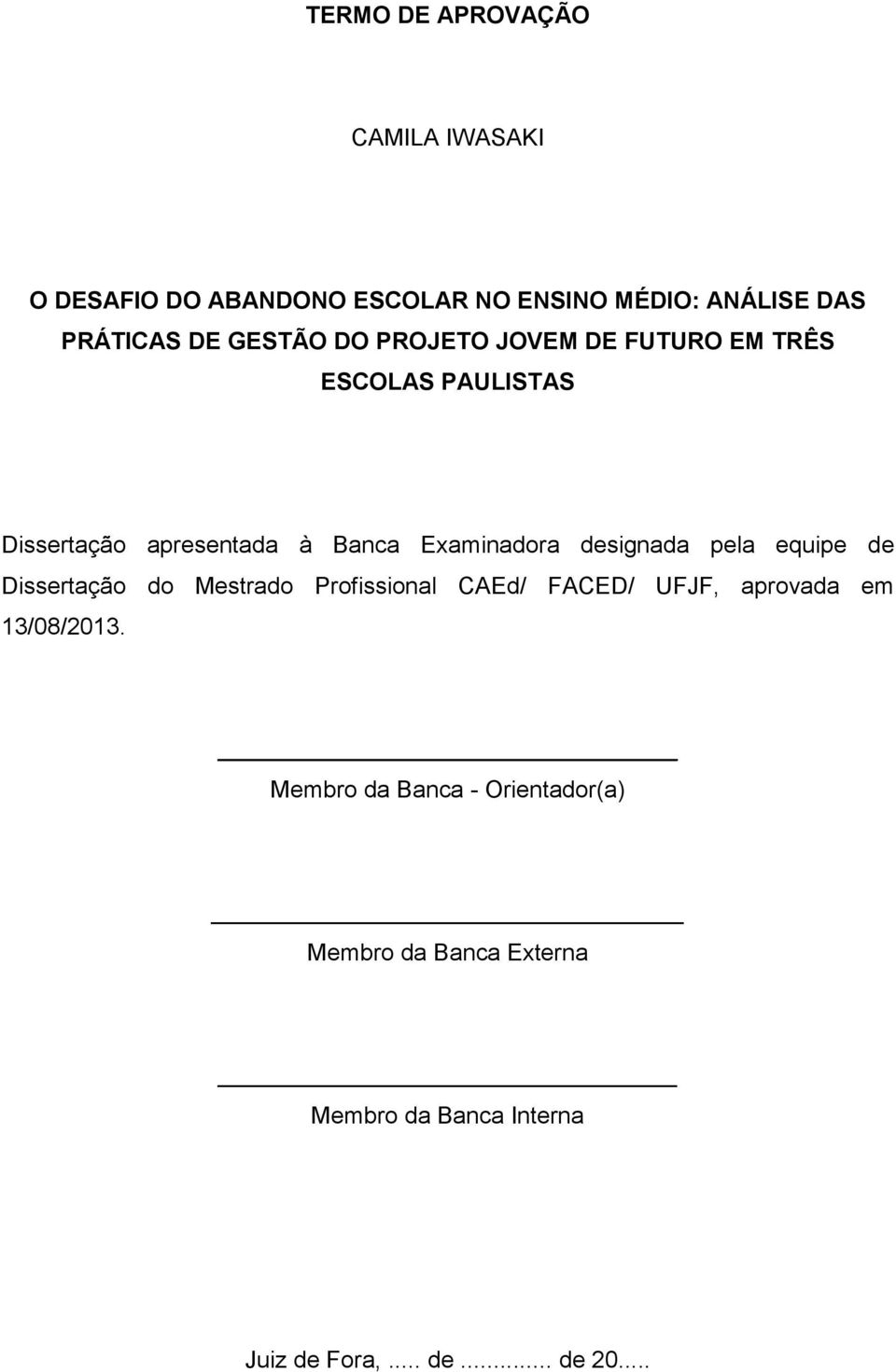 designada pela equipe de Dissertação do Mestrado Profissional CAEd/ FACED/ UFJF, aprovada em 13/08/2013.