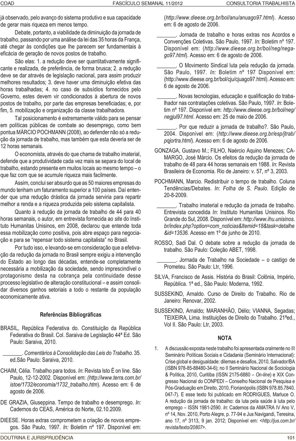 geração de novos postos de trabalho. São elas: 1. a redução deve ser quantitativamente significante e realizada, de preferência, de forma brusca; 2.