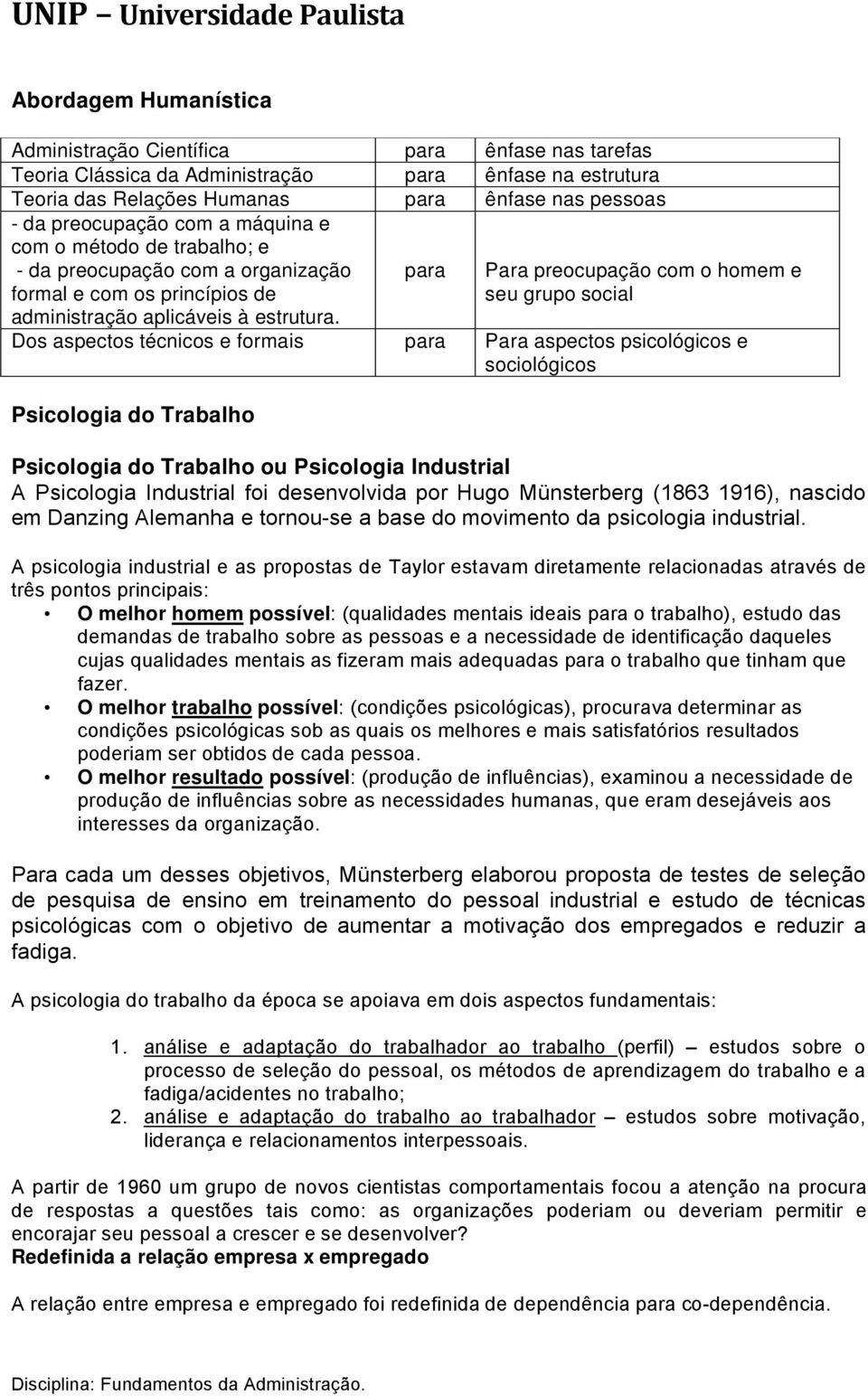 para Para preocupação com o homem e seu grupo social Dos aspectos técnicos e formais para Para aspectos psicológicos e sociológicos Psicologia do Trabalho Psicologia do Trabalho ou Psicologia