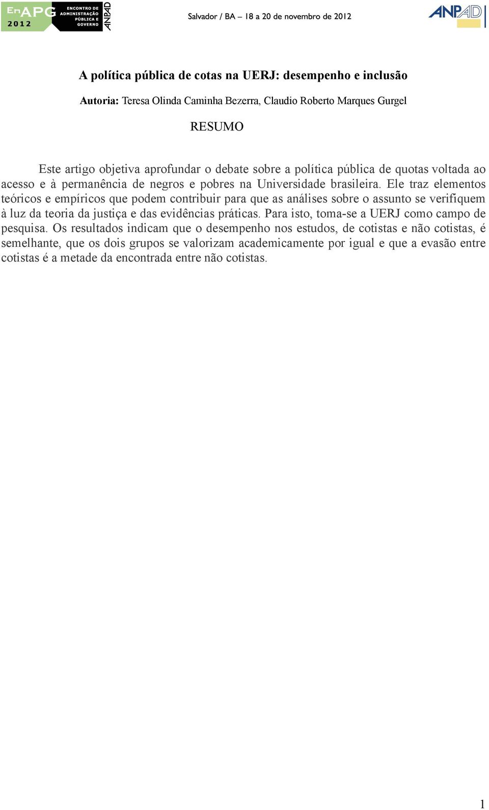 Ele traz elementos teóricos e empíricos que podem contribuir para que as análises sobre o assunto se verifiquem à luz da teoria da justiça e das evidências práticas.