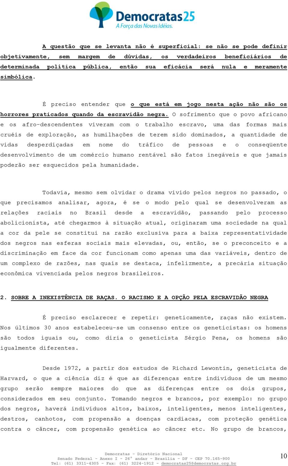 O sofrimento que o povo africano e os afro-descendentes viveram com o trabalho escravo, uma das formas mais cruéis de exploração, as humilhações de terem sido dominados, a quantidade de vidas