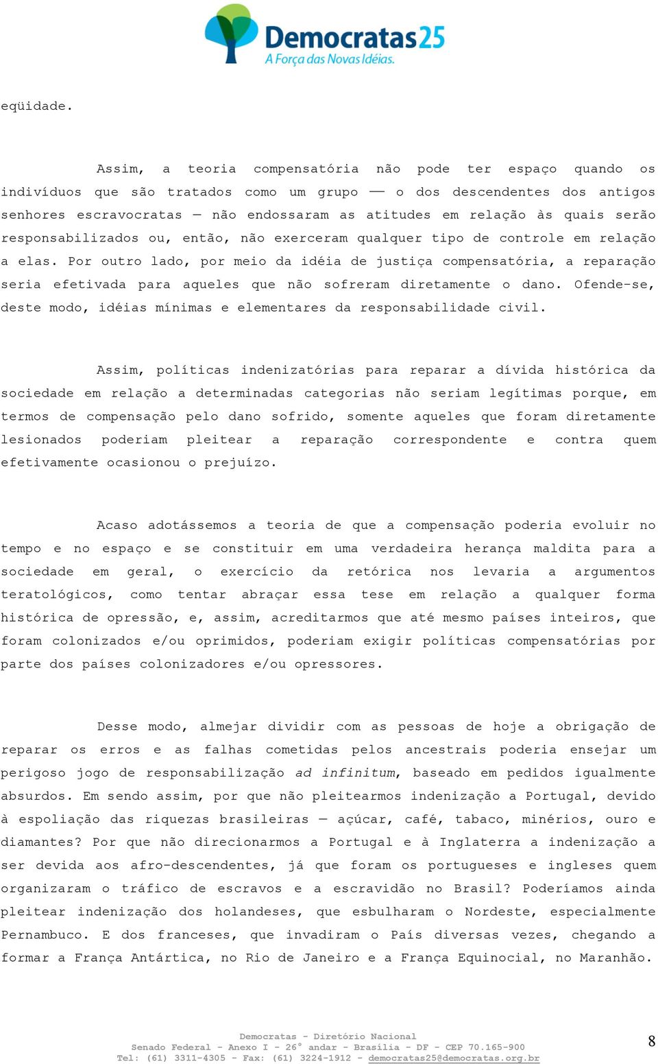 quais serão responsabilizados ou, então, não exerceram qualquer tipo de controle em relação a elas.