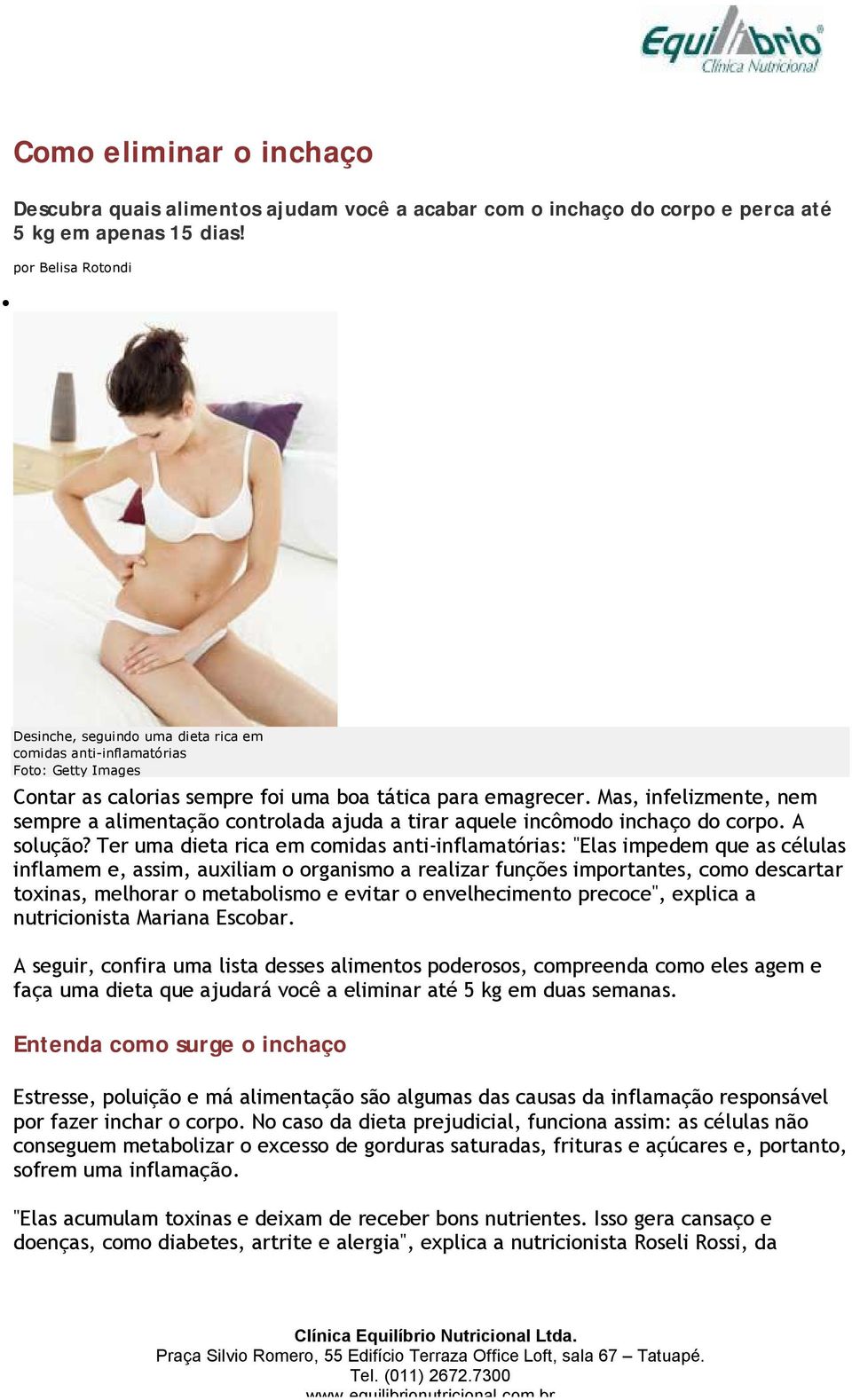 Mas, infelizmente, nem sempre a alimentação controlada ajuda a tirar aquele incômodo inchaço do corpo. A solução?