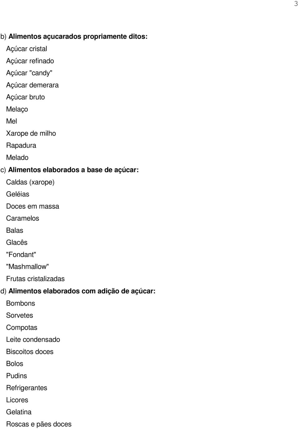 Doces em massa Caramelos Balas Glacês "Fondant" "Mashmallow" Frutas cristalizadas d) Alimentos elaborados com adição de