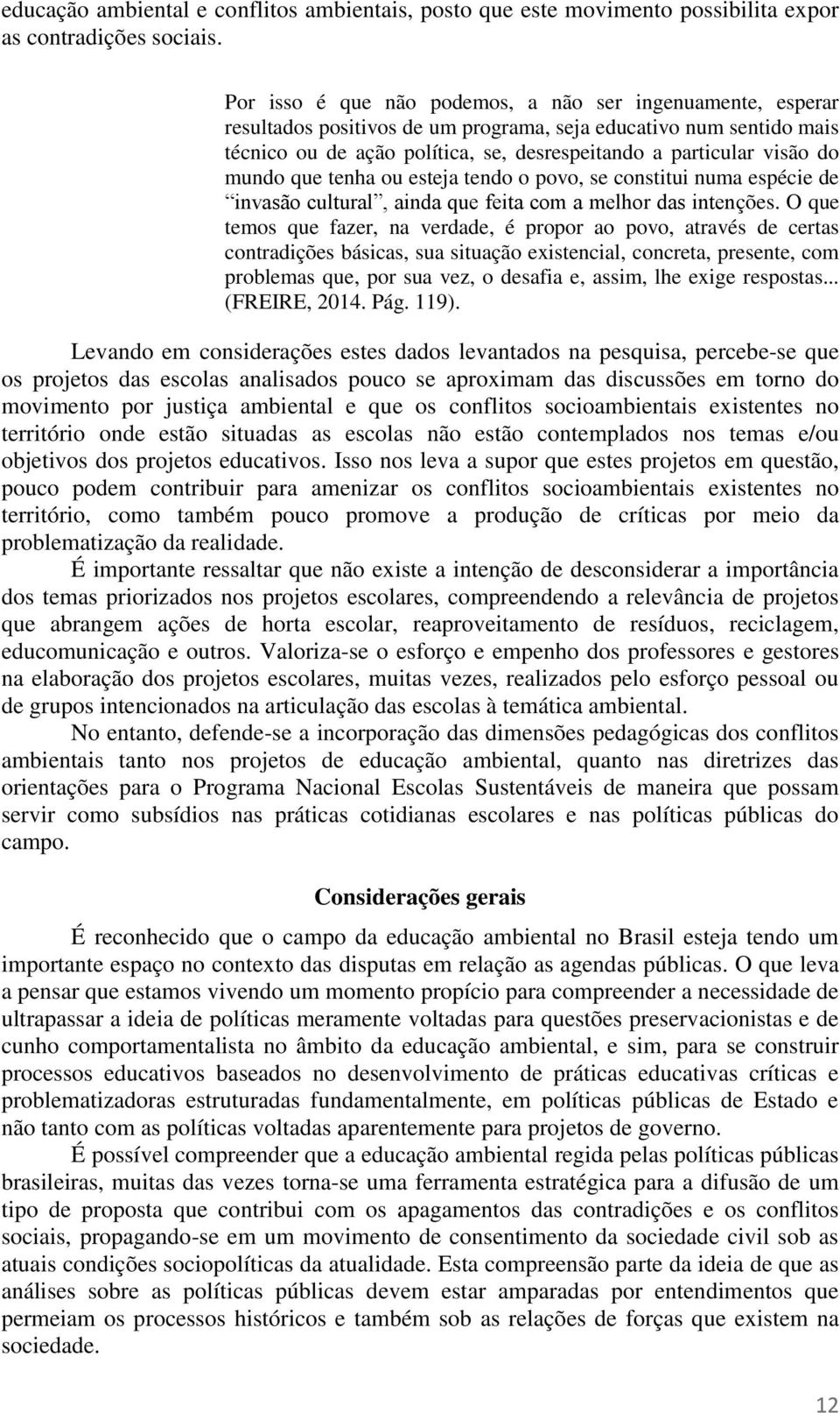 mundo que tenha ou esteja tendo o povo, se constitui numa espécie de invasão cultural, ainda que feita com a melhor das intenções.