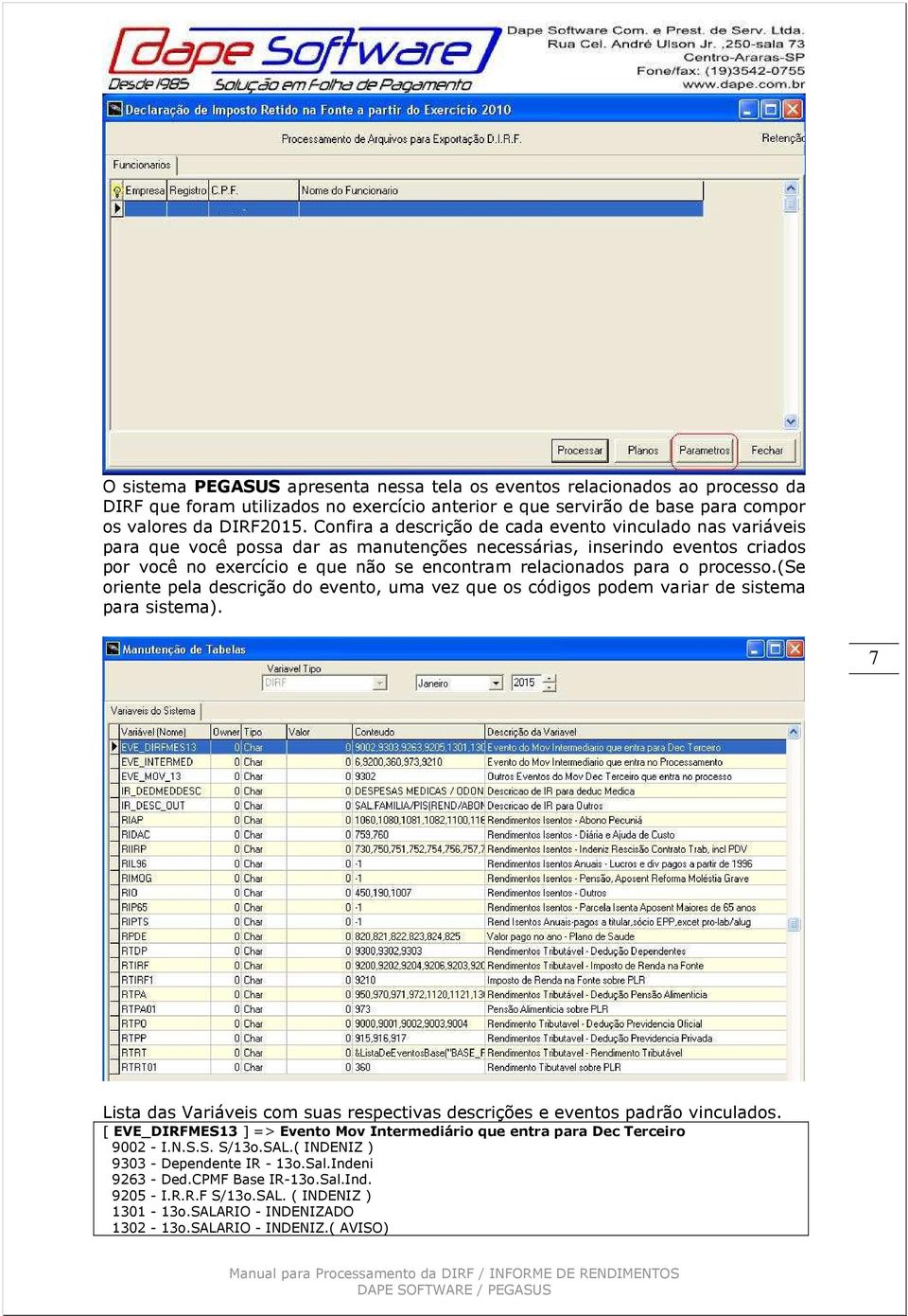 o processo.(se oriente pela descrição do evento, uma vez que os códigos podem variar de sistema para sistema). 7 Lista das Variáveis com suas respectivas descrições e eventos padrão vinculados.