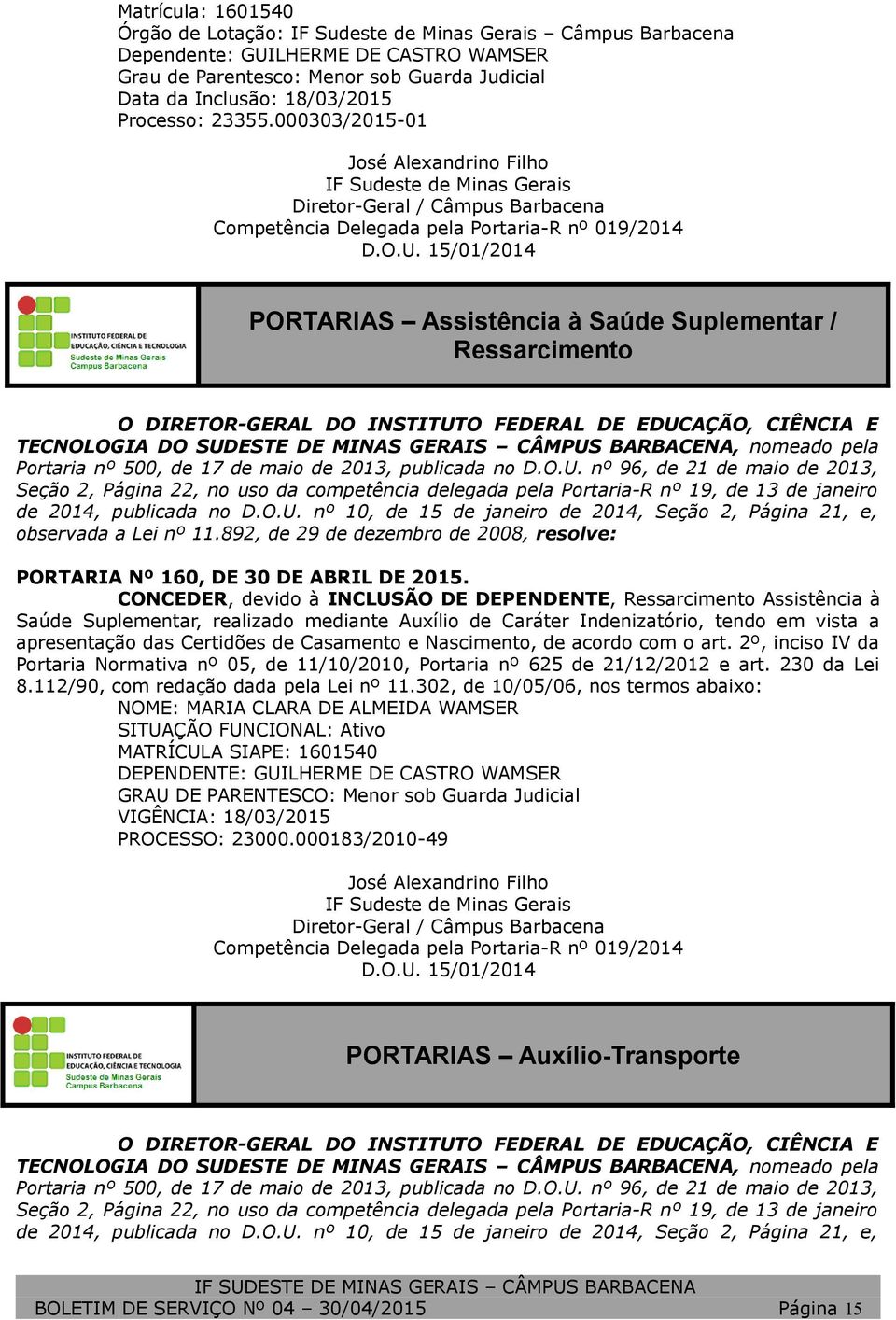 15/01/2014 PORTARIAS Assistência à Saúde Suplementar / Ressarcimento O DIRETOR-GERAL DO INSTITUTO FEDERAL DE EDUCAÇÃO, CIÊNCIA E TECNOLOGIA DO SUDESTE DE MINAS GERAIS CÂMPUS BARBACENA, nomeado pela