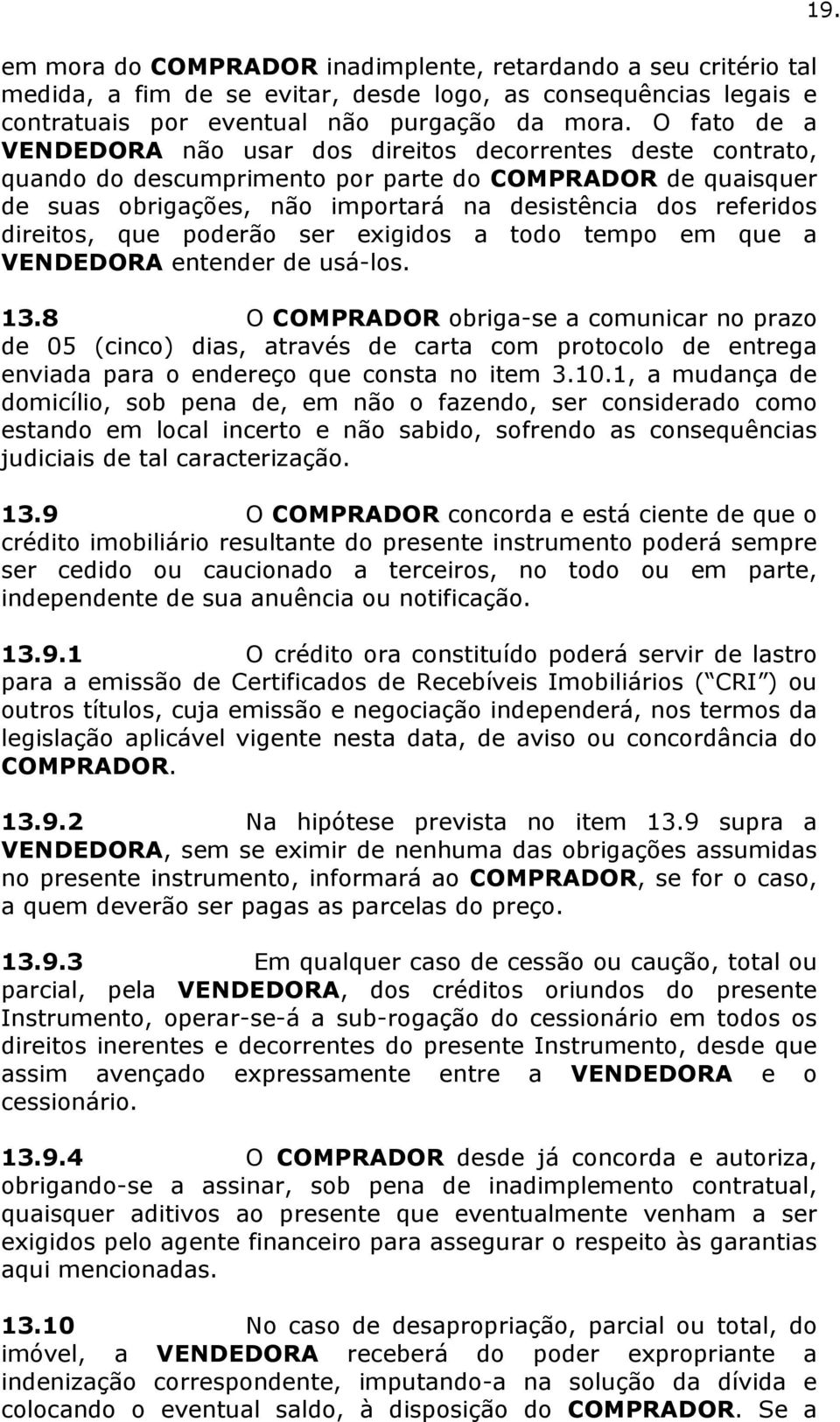 direitos, que poderão ser exigidos a todo tempo em que a VENDEDORA entender de usá-los. 13.