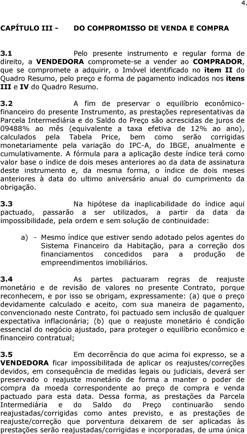 forma de pagamento indicados nos itens III e IV do Quadro Resumo. 3.