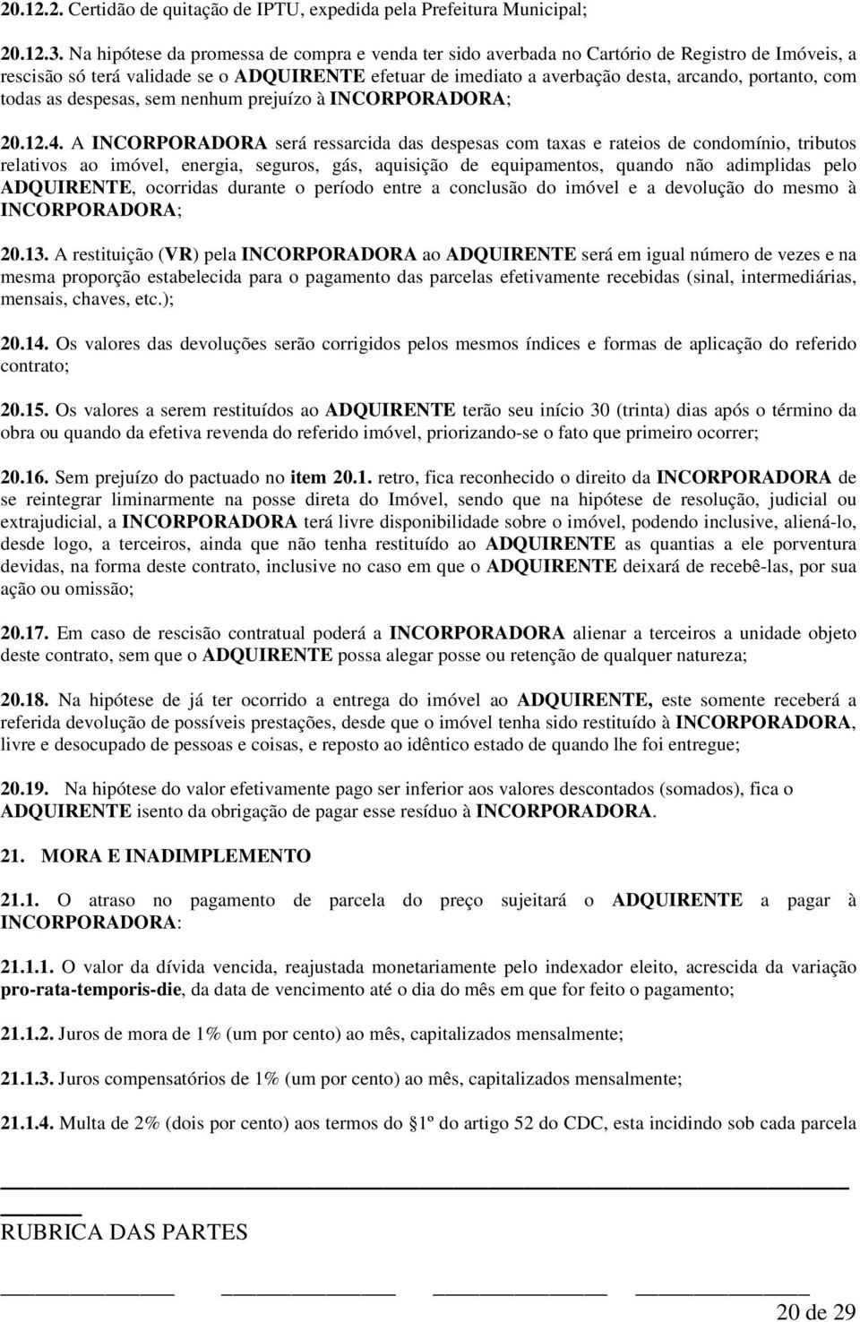 com todas as despesas, sem nenhum prejuízo à INCORPORADORA; 20.12.4.