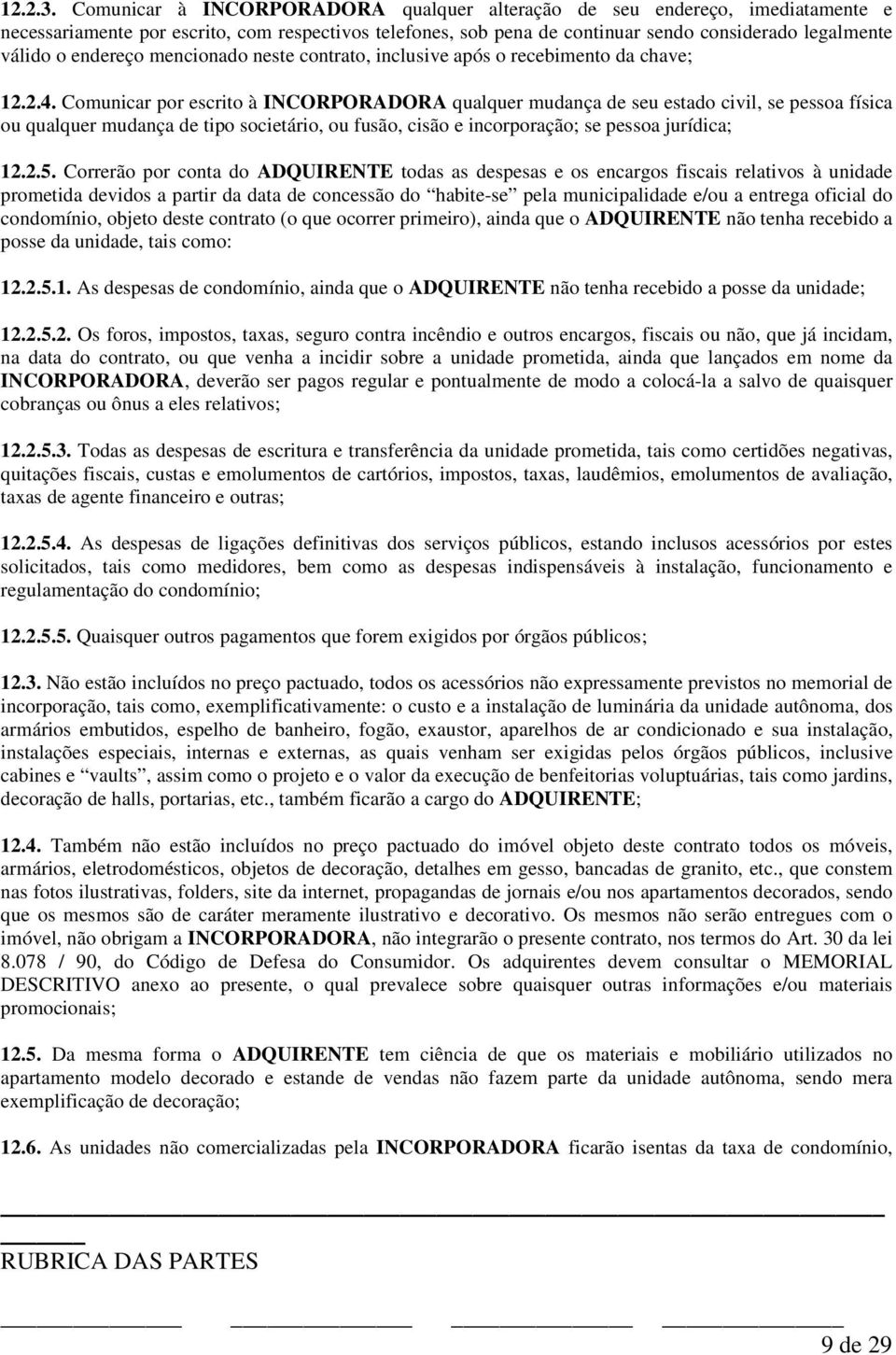 endereço mencionado neste contrato, inclusive após o recebimento da chave; 12.2.4.