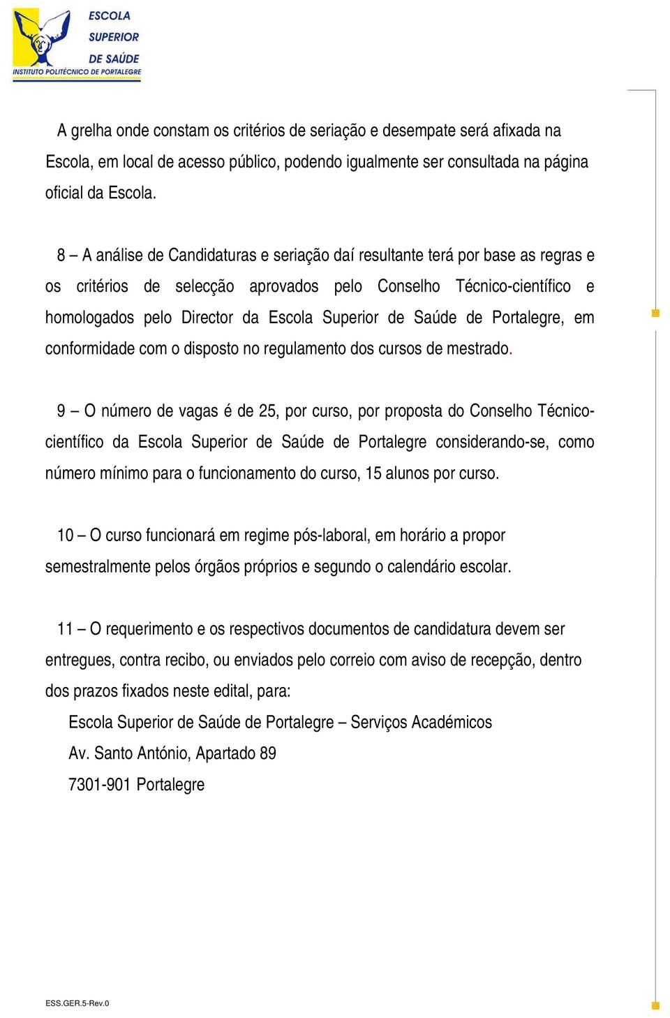Saúde de Portalegre, em conformidade com o disposto no regulamento dos cursos de mestrado.