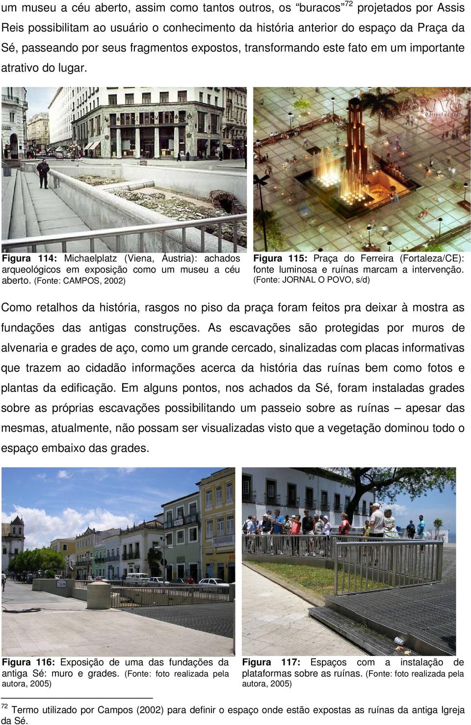 (Fonte: CAMPOS, 2002) Figura 115: Praça do Ferreira (Fortaleza/CE): fonte luminosa e ruínas marcam a intervenção.