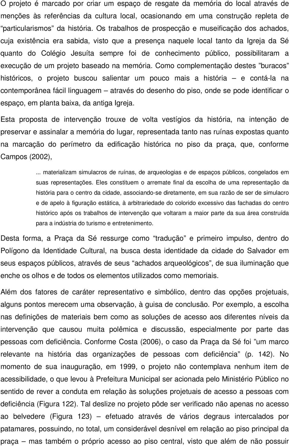 público, possibilitaram a execução de um projeto baseado na memória.