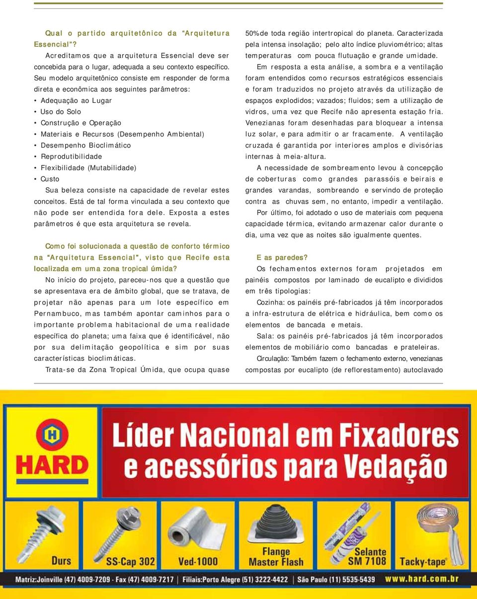 Desempenho Bioclimático Reprodutibilidade Flexibilidade (Mutabilidade) Custo Sua beleza consiste na capacidade de revelar estes conceitos.