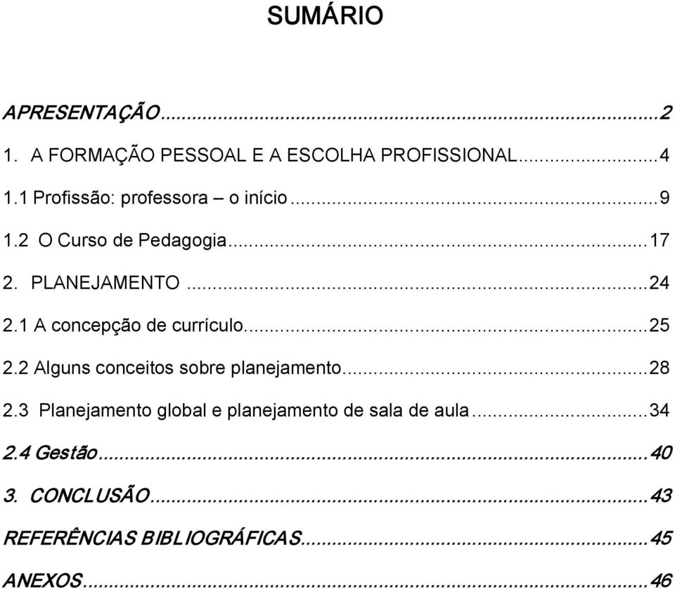 1 A concepção de currículo...25 2.2 Alguns conceitos sobre planejamento...28 2.