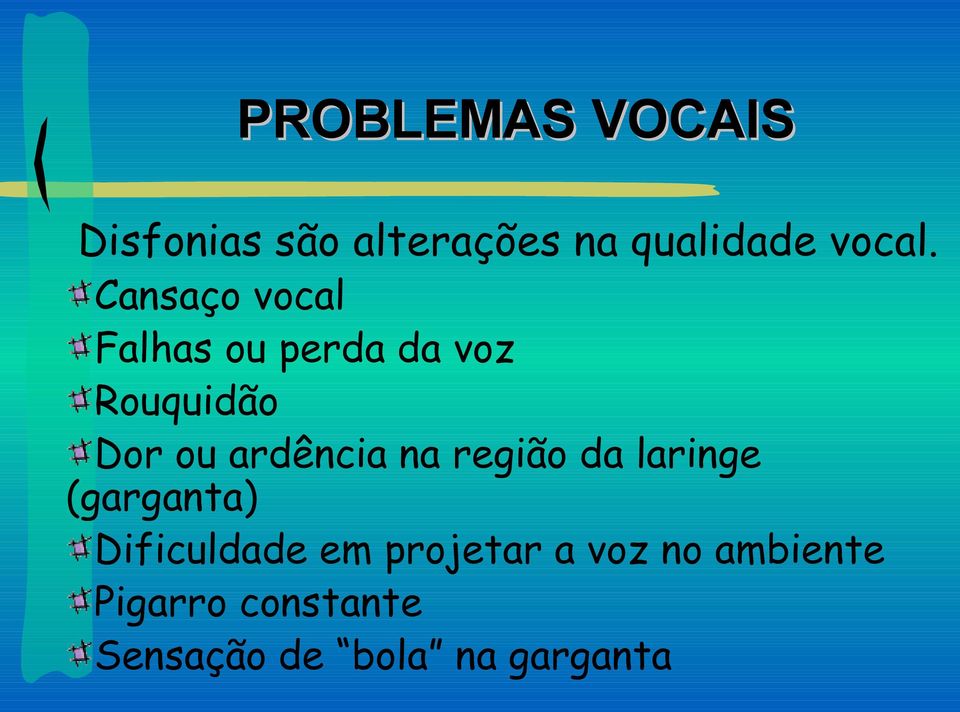 ardência na região da laringe (garganta) Dificuldade em