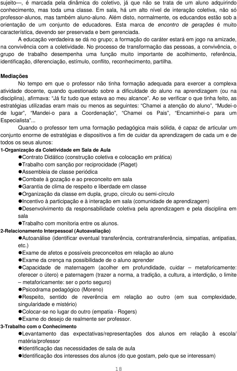 Esta marca de encontro de gerações é muito característica, devendo ser preservada e bem gerenciada.