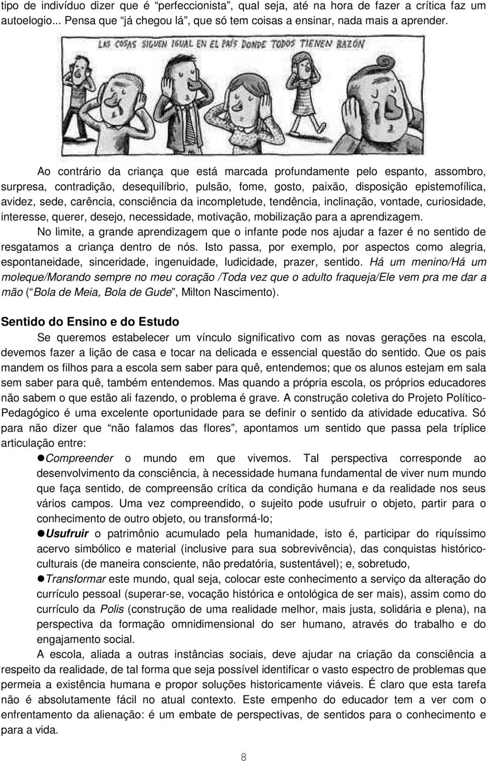 consciência da incompletude, tendência, inclinação, vontade, curiosidade, interesse, querer, desejo, necessidade, motivação, mobilização para a aprendizagem.