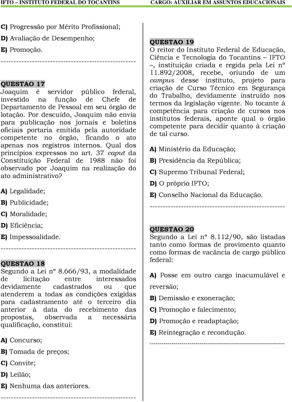 Por descuido, Joaquim não envia para publicação nos jornais e boletins oficiais portaria emitida pela autoridade competente no órgão, ficando o ato apenas nos registros internos.