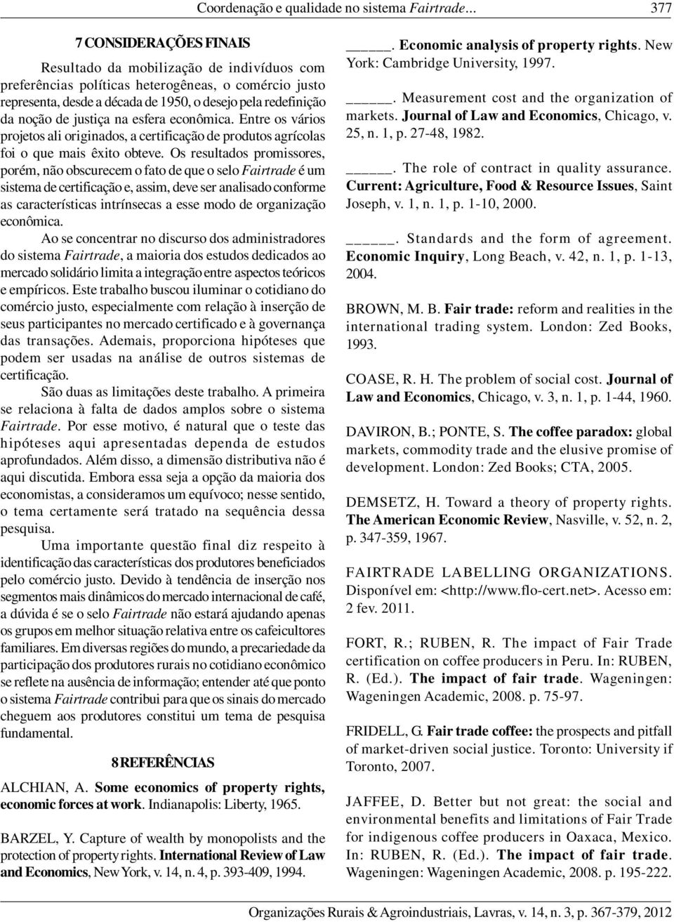 de justiça na esfera econômica. Entre os vários projetos ali originados, a certificação de produtos agrícolas foi o que mais êxito obteve.