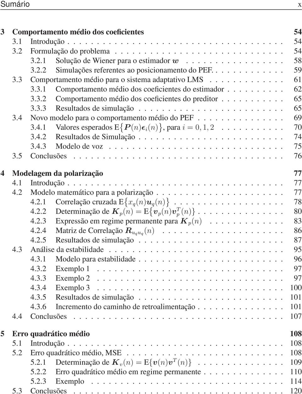 ......... 62 3.3.2 Comportamento médio dos coeficientes do preditor........... 65 3.3.3 Resultados de simulação......................... 65 3.4 Novo modelo para o comportamento médio do PEF............... 69 3.