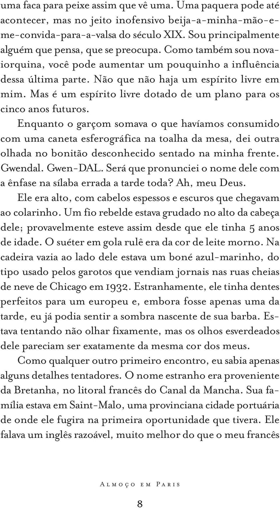 Mas é um espírito livre dotado de um plano para os cinco anos futuros.