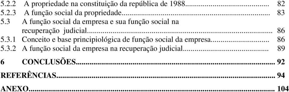 .. 86 5.3.2 A função social da empresa na recuperação judicial... 89 6 CONCLUSÕES.