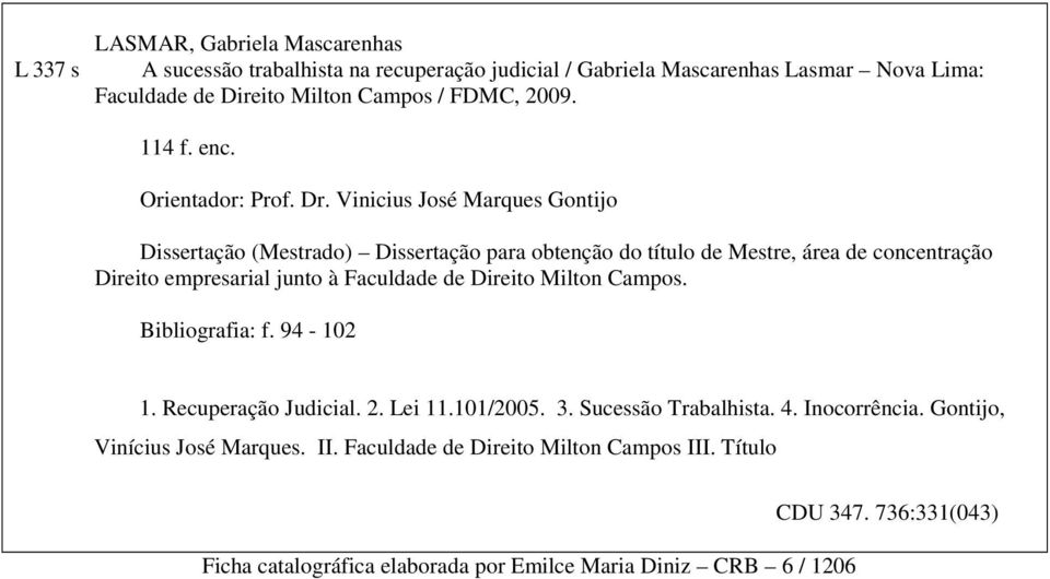 Vinicius José Marques Gontijo Dissertação (Mestrado) Dissertação para obtenção do título de Mestre, área de concentração Direito empresarial junto à Faculdade de