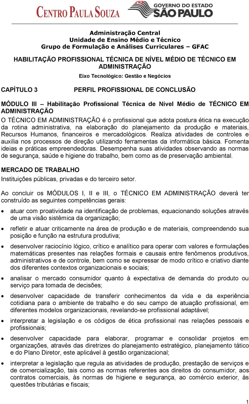 adota postura ética na execução da rotina administrativa, na elaboração do planejamento da produção e materiais, Recursos Humanos, financeiros e mercadológicos.