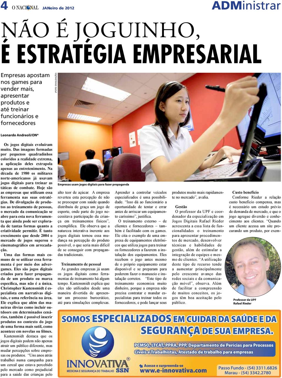 Na década de 1980 os militares norte-americanos já usavam jogos digitais para treinar as táticas de combate. Hoje são as empresas que utilizam essa ferramenta nas suas estratégias.