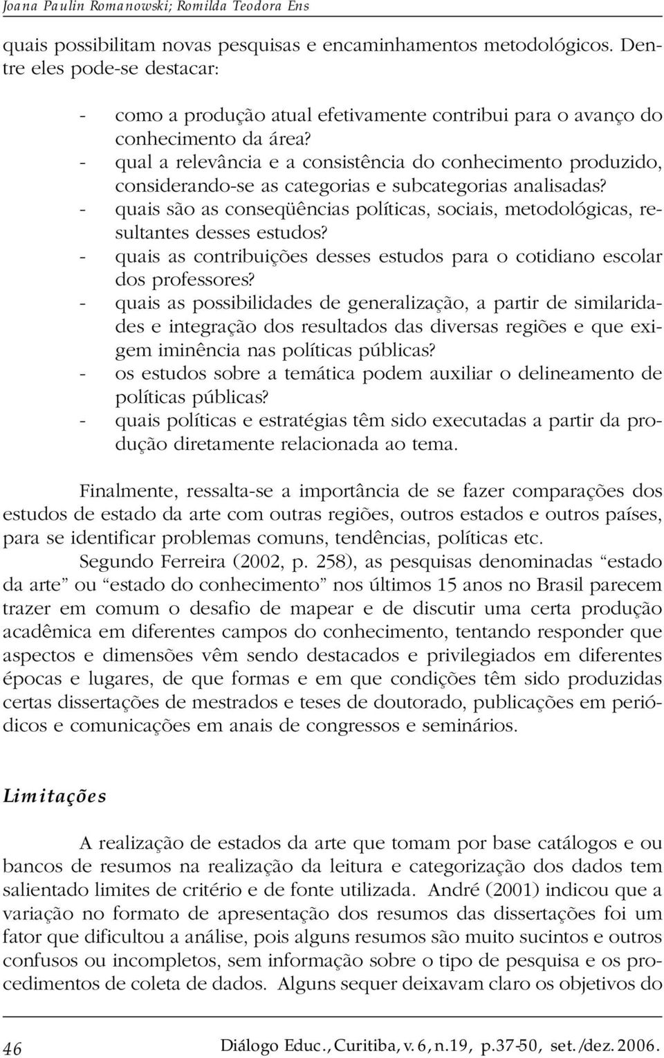 - qual a relevância e a consistência do conhecimento produzido, considerando-se as categorias e subcategorias analisadas?