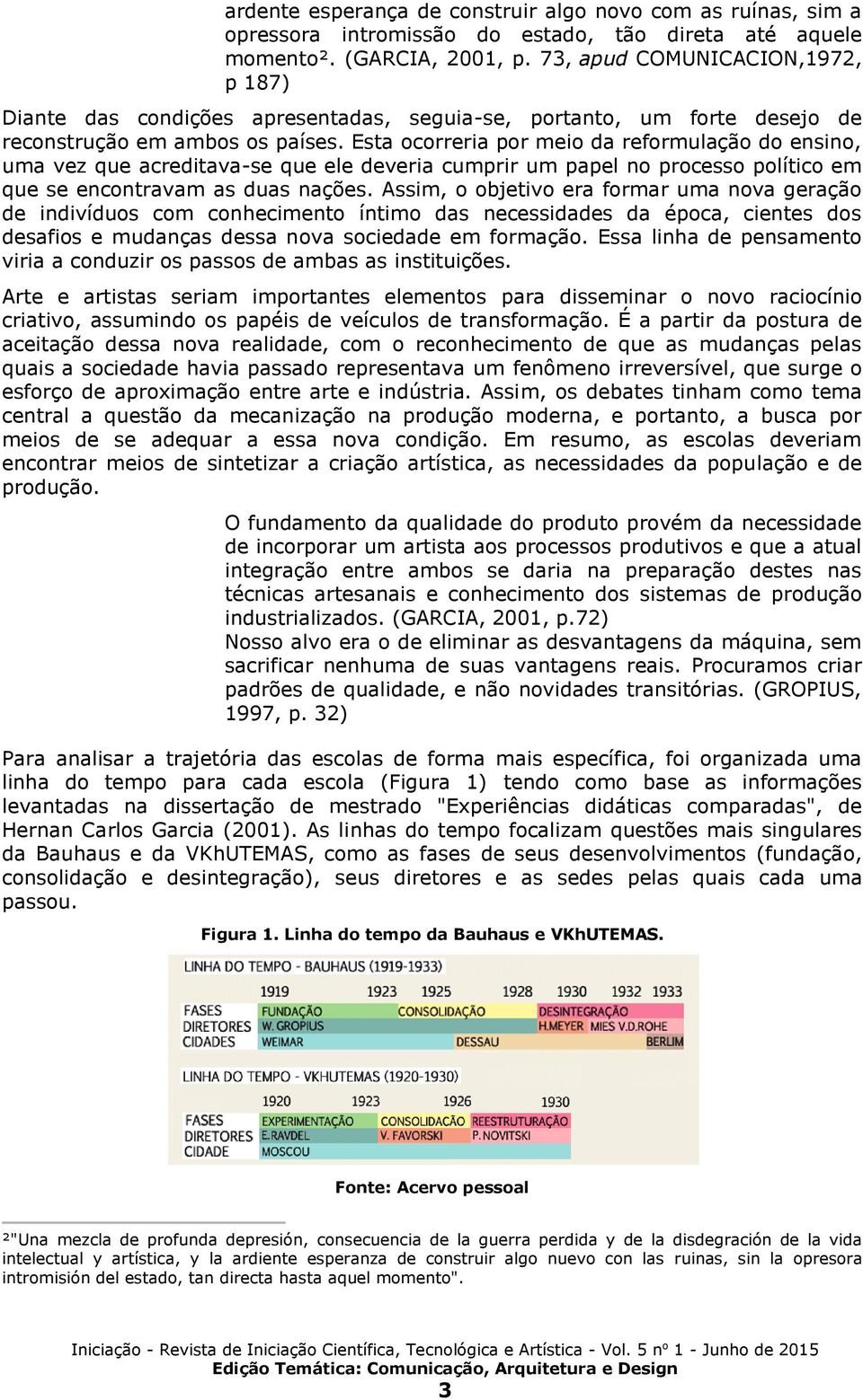 Esta ocorreria por meio da reformulação do ensino, uma vez que acreditava-se que ele deveria cumprir um papel no processo político em que se encontravam as duas nações.