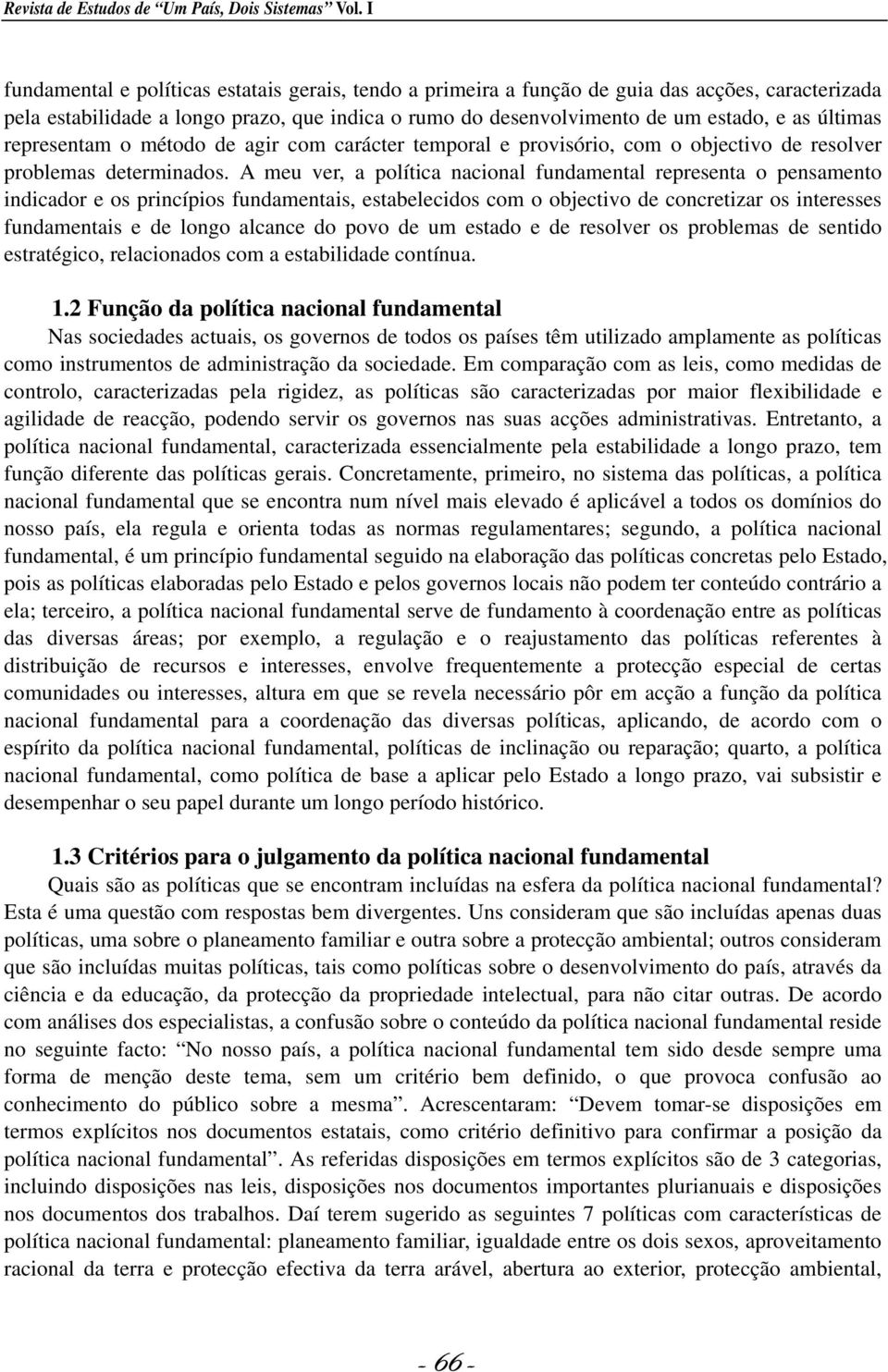 representam o método de agir com carácter temporal e provisório, com o objectivo de resolver problemas determinados.